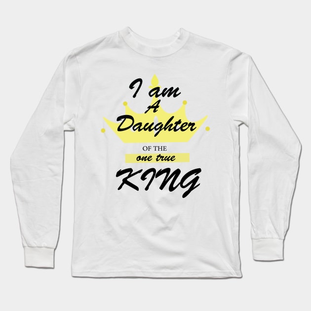 i am a daughter of the one true king Long Sleeve T-Shirt by AwesomeHumanBeing